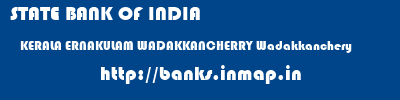 STATE BANK OF INDIA  KERALA ERNAKULAM WADAKKANCHERRY Wadakkanchery  banks information 